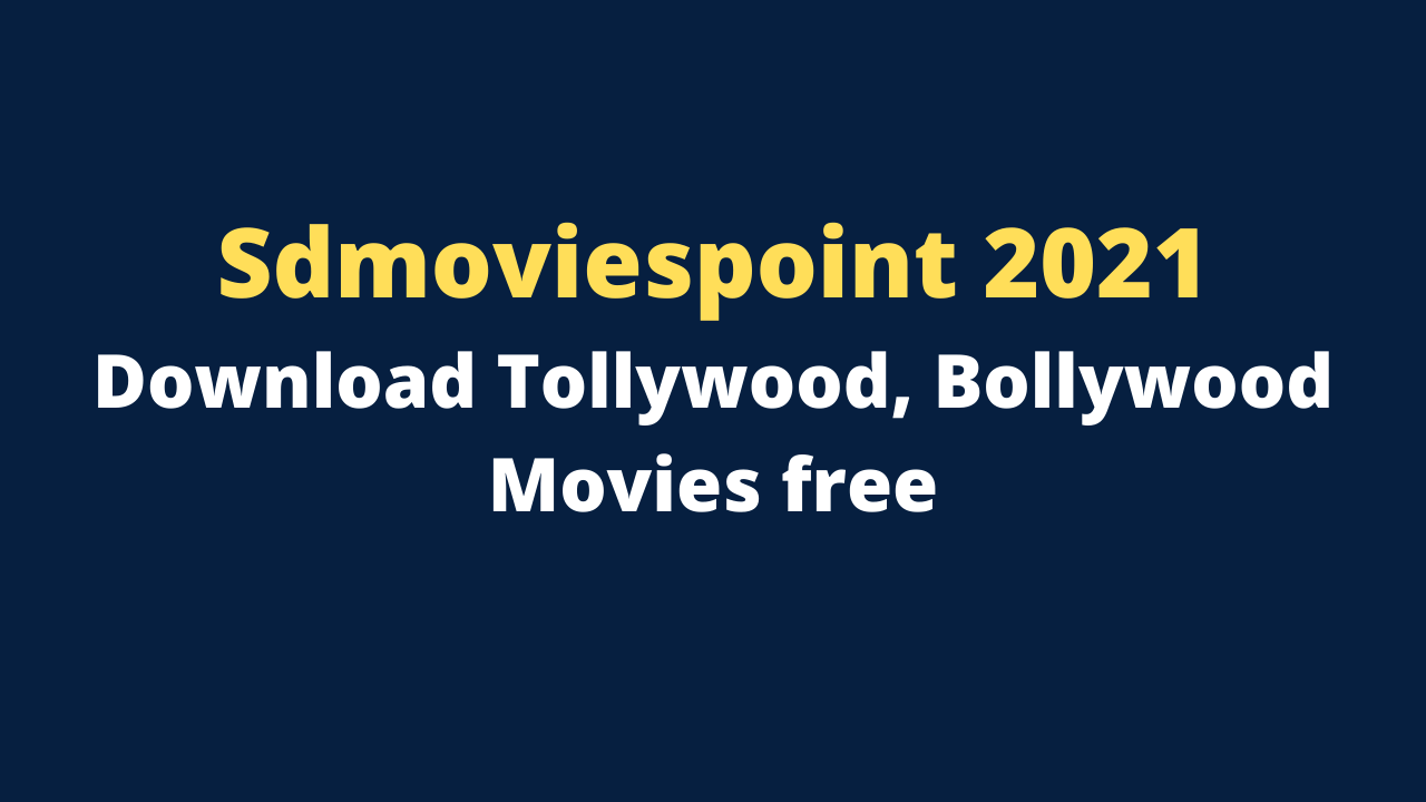 Sdmoviespoint 2021 - Download Tollywood, Bollywood Movies free